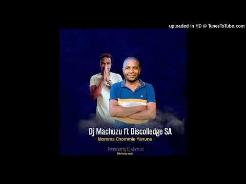 Dj Machuzu {ft Discolledge SA _ Momma Chomi Ya Nunu