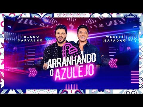 Arranhando O Azulejo (part. Wesley Safadão) - Thiago Carvalho