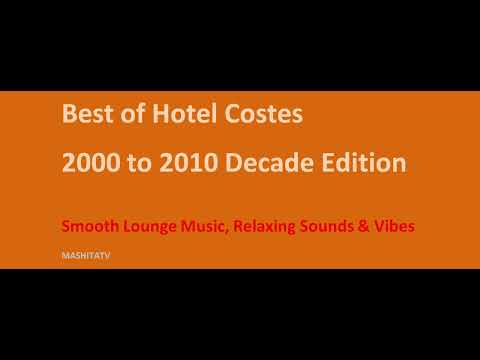 Hotel Costes Best of the Decade 2000 to 2010 Chill Lounge Relaxing Sounds Remix Mixtape