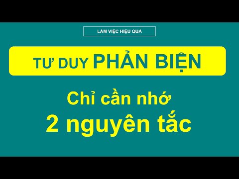 Tư duy phản biện: chỉ cần nhớ 2 nguyên tắc này là đủ - Critical Thinking | BÀI HỌC LÀM VIỆC HIỆU QUẢ