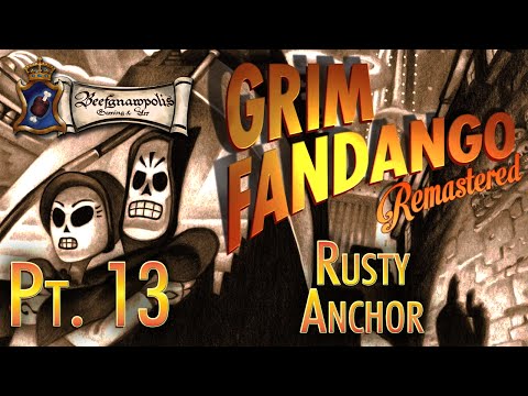 Grim Fandango Pt. 13: Rusty Anchor