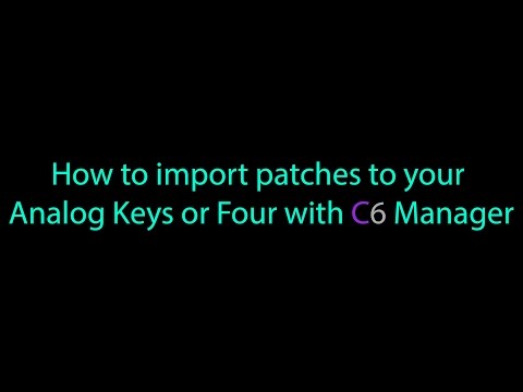 How to Import patches to your Analog Keys or Analog Four with C6 Manager