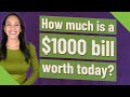 How much is a $1000 bill worth today?