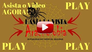 Hasta La Vista ARACNOFOBIA - Superando Seu Medo De Aranhas