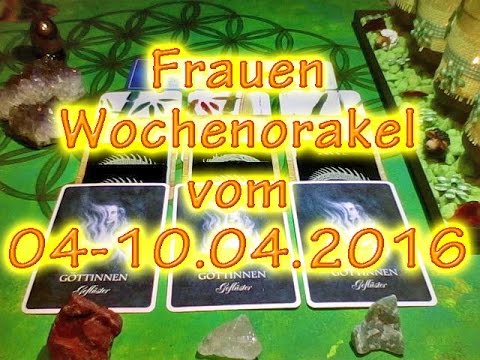 Frauen Wochenorakel vom 4-10.04.2016