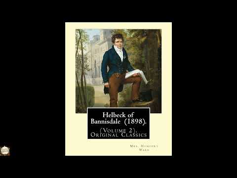 Helbeck of Bannisdale (1898). By: Mrs. Humphry Ward (Volume 2).Original Classics: H by Mrs. Humphry Ward — free full audiobook