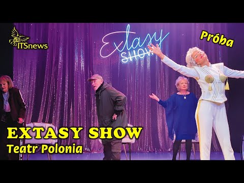 Polonia Theatre. EXTASY SHOW - Rehearsal