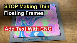 The Ultimate DIY Floating Frame! Stop Making Ultra Thin Floating Frames (With CNC Engraving!)