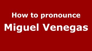 How to pronounce Miguel Venegas