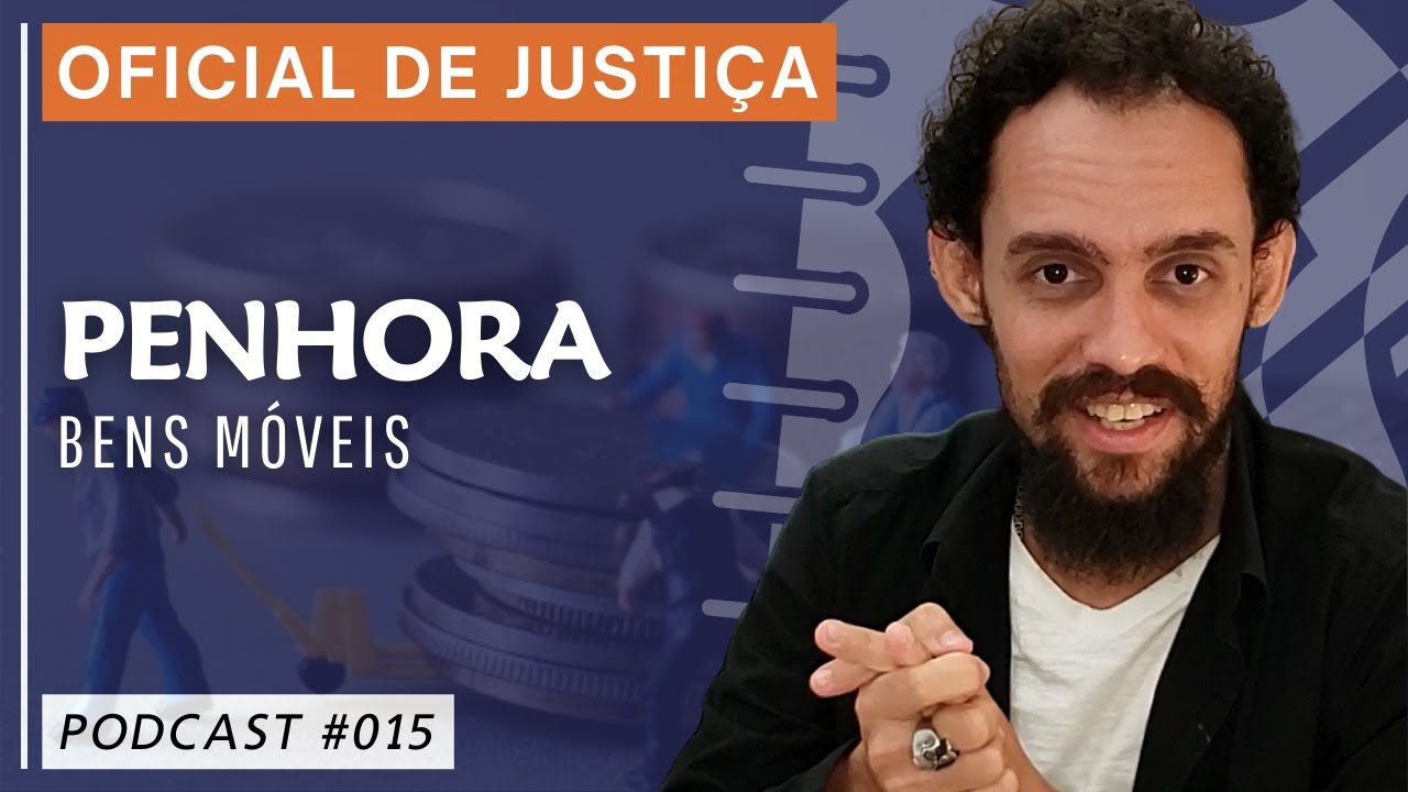 PODCAST #015​ PENHORA DE BENS MÓVEIS PELO OFICIAL DE JUSTIÇA