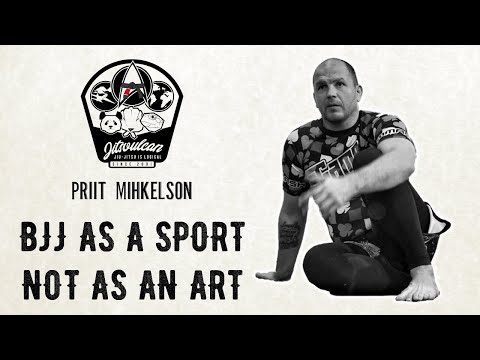 Priit Mihkelson on why BJJ must be taught as a SPORT and NOT an ART