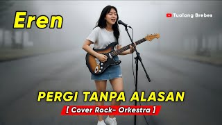 Download lagu Pergi tanpa alasan-Eren hil-Cover Rockestra-By Tualang Brebes mp3
