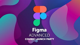 Figma Advanced Course Launch Party!