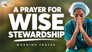 Morning Prayer ~ Steward What God Has Given You Wisely Today