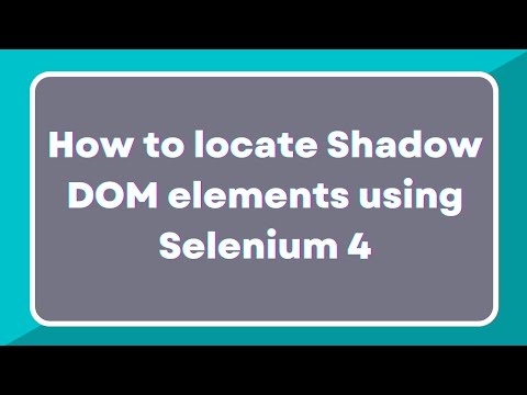 What is Shadow DOM? | How to identify shadow root elements using Selenium 4 | GetShadowRoot method