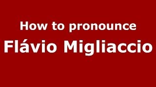 How to pronounce Flávio Migliaccio