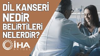 Dil Kanseri Nedir Belirtileri Nelerdir