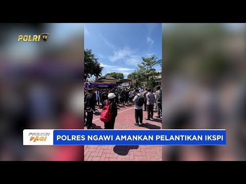 POLRES NGAWI KERAHKAN 465 PERSONEL AMANKAN CALON WARGA IKSPI KE MADIUN