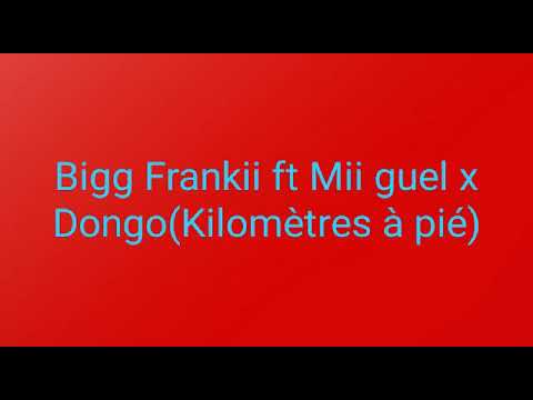 Bigg Frankii FT Mii guel x Dongo (Kilomètres à pié)😂😎🔥