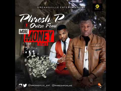 Phresh P - More Money Remix Ft. Oritse Femi (Audio)