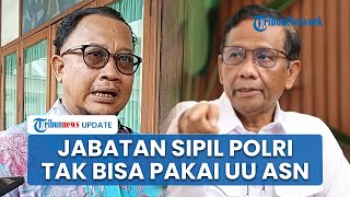 Bantahan Mahfud MD ke Kompolnas yang Sebut Polisi Aktif Bisa Duduki Jabatan Sipil Lewat UU ASN