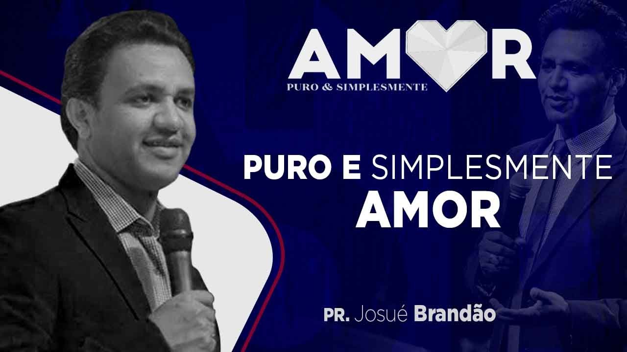 PR. JOSUÉ BRANDÃO - PURO E SIMPLESMENTE AMOR - IGREJA DE DEUS GUARÁ