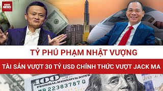 Tỷ phú Phạm Nhật Vượng giàu hơn Jack Ma: Cú nước rút lịch sử của cổ phiếu Vingroup | VTC News 