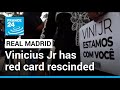 Real Madrid S Vinicius Jr Has Red Card Rescinded After Racist Abuse FRANCE 24 English