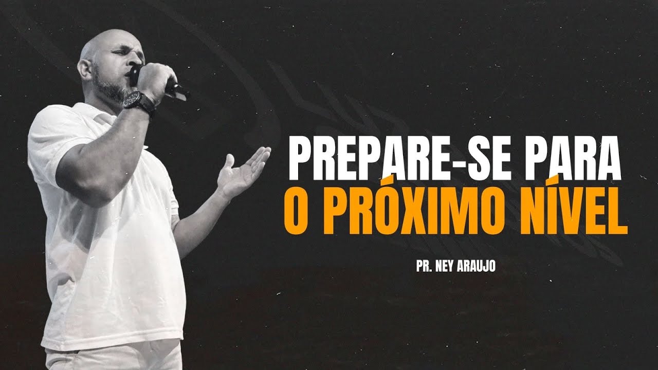 PREPARE-SE PARA O PROXIMO NÍVEL - PR. NEY