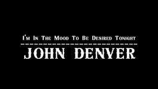 John Denver - I'm In The Mood To Be Desired Tonight 【Audio】