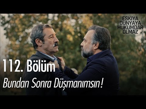 Bundan sonra düşmanımsın! - Eşkıya Dünyaya Hükümdar Olmaz 112. Bölüm