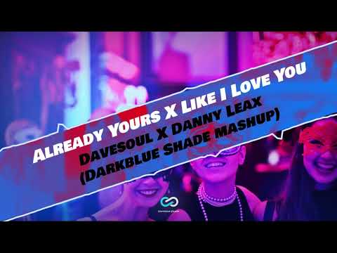 Davesoul & Sam Opoku X Danny Leax & RDGO -Already Yours X Like I Love You