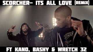 Scorcher - It&#39;s All Love Official Remix ft Kano, Bashy and Wretch32