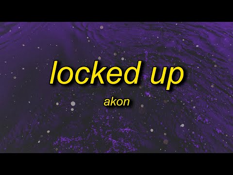 Akon - Locked Up (Lyrics) | steady tryna find the motive