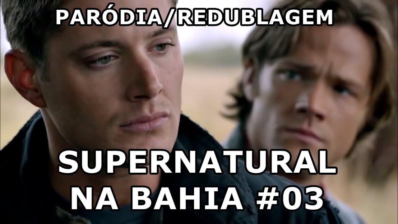 E SE SUPERNATURAL FOSSE NA BAHIA? EPISÓDIO #03 - Paródia/Redublagem