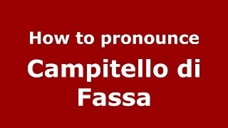 How to pronounce Campitello Di Fassa