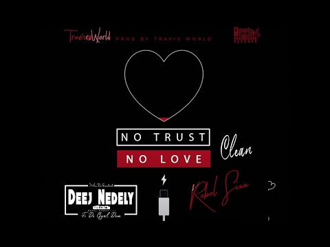 Rebel Sixx x Travis World - No Trust No Love (Official Clean/Radio Audio)DeejNedely