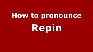 How to pronounce Repin