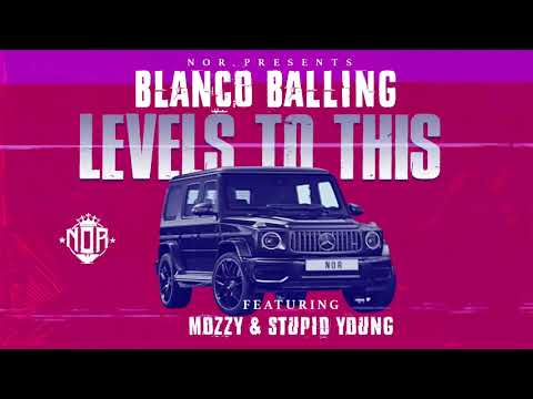 Blanco Balling - Levels to this ft $tupid Young x Mozzy
