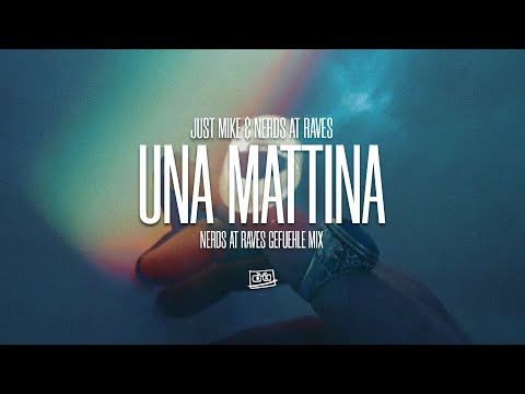 Just Mike & Nerds At Raves – Una Mattina (Nerds At Raves Gefuehle Mix)