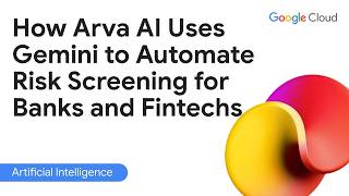 How Arva AI Uses Gemini to Automate Risk Screening for Banks and Fintechs
