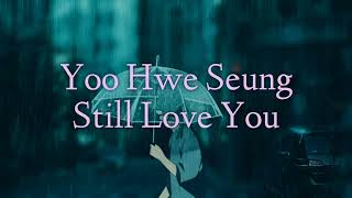 Download lagu Yoo Hwe Seung - Still Love You | Lirik Lagu Dan Terjemahannya (Sub Indo) mp3