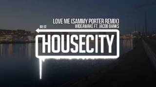 WiDEAWAKE ft. Jacob Banks - Love Me (Sammy Porter Remix)