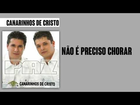 Canarinhos de Cristo - Não é Preciso Chorar | Álbum Paz