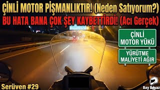 ÇİNLİ MOTOR PİŞMANLIKTIR! (Neden Satıyorum?) | Serüven #29