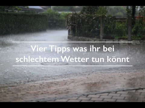 Vier TIPPS für SCHLECHTES WETTER