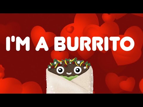 I'm A Burrito Lyric Video - Parry Gripp