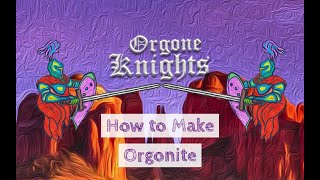 How to Make Orgonite - By Orgone Knights