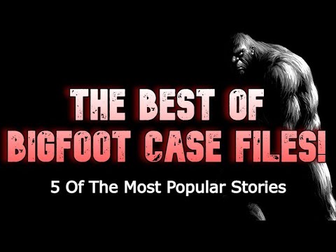 THE BEST OF BIGFOOT CASE FILES! 5 Of The Most Popular Stories