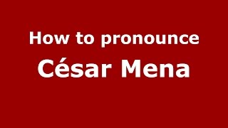 How to pronounce César Mena